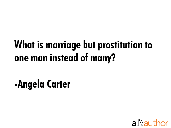 What is marriage but prostitution to one man instead of many? - Angela Carter Quote GIF