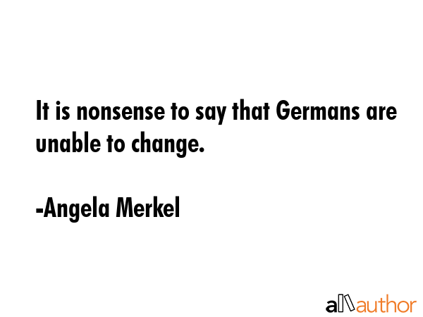 It is nonsense to say that Germans are unable to change. - Angela Merkel Quote GIF