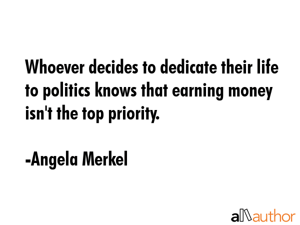 Whoever decides to dedicate their life to politics knows that earning money isn\