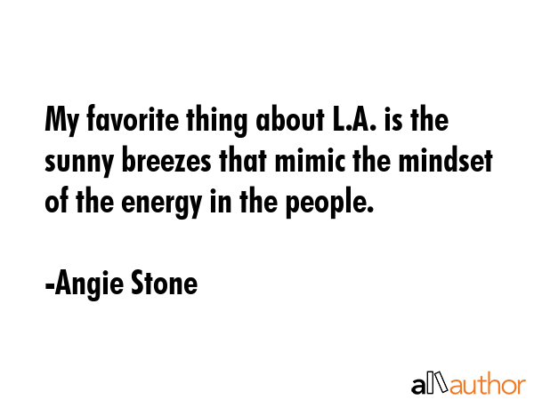 My favorite thing about L.A. is the sunny breezes that mimic the mindset of the energy in the... - Angie Stone Quote GIF