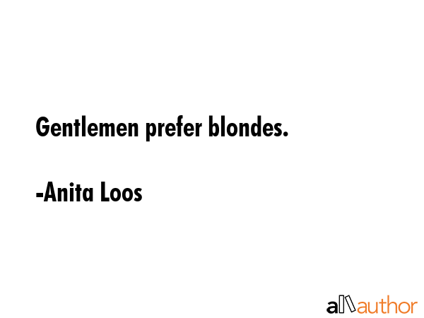 Gentlemen prefer blondes. - Anita Loos Quote GIF