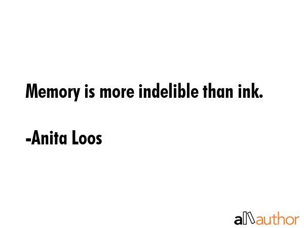 Memory is more indelible than ink. - Anita Loos Quote GIF