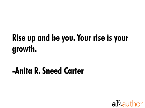 Rise up and be you. Your rise is your growth. - Anita R. Sneed Carter Quote GIF