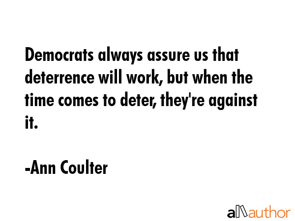 Democrats always assure us that deterrence will work, but when the time comes to deter, they\