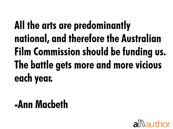 All the arts are predominantly national, and therefore the Australian Film Commission should be... - Ann Macbeth Quote GIF