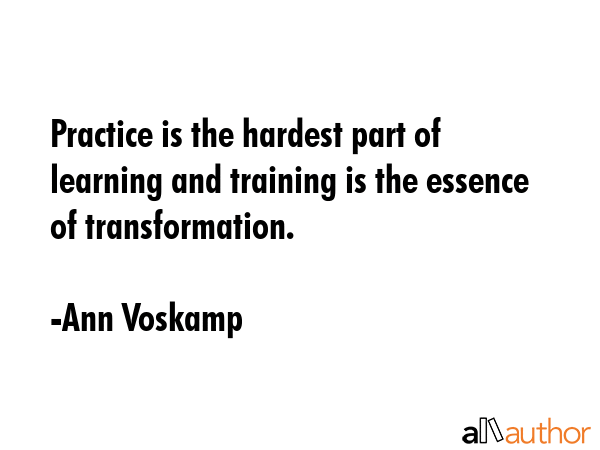 Practice is the hardest part of learning and training is the essence of transformation. - Ann Voskamp Quote GIF