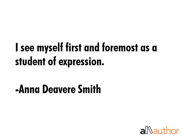 I see myself first and foremost as a student of expression. - Anna Deavere Smith Quote GIF