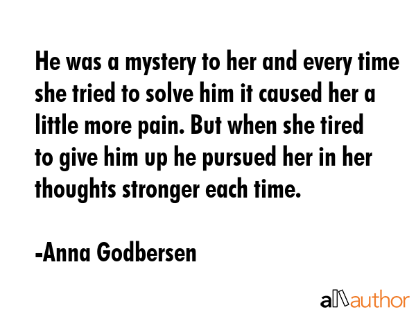 He was a mystery to her and every time she tried to solve him it caused her a little more pain. But... - Anna Godbersen Quote GIF