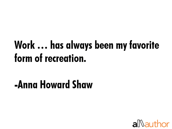 Work … has always been my favorite form of recreation. - Anna Howard Shaw Quote GIF