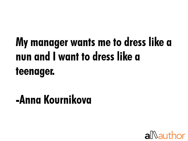 My manager wants me to dress like a nun and I want to dress like a teenager. - Anna Kournikova Quote GIF