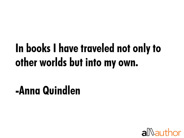 In books I have traveled not only to other worlds but into my own. - Anna Quindlen Quote GIF