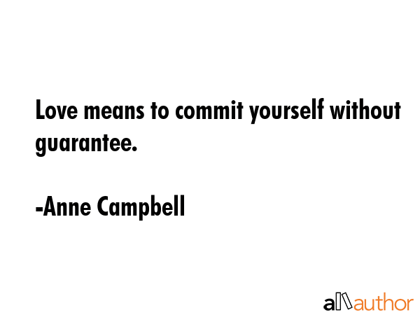 Love means to commit yourself without guarantee. - Anne Campbell Quote GIF