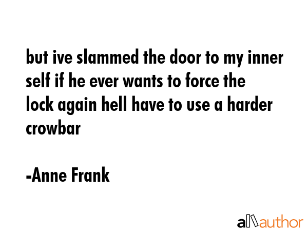 but ive slammed the door to my inner self if he ever wants to force the lock again hell have to use... - Anne Frank Quote GIF