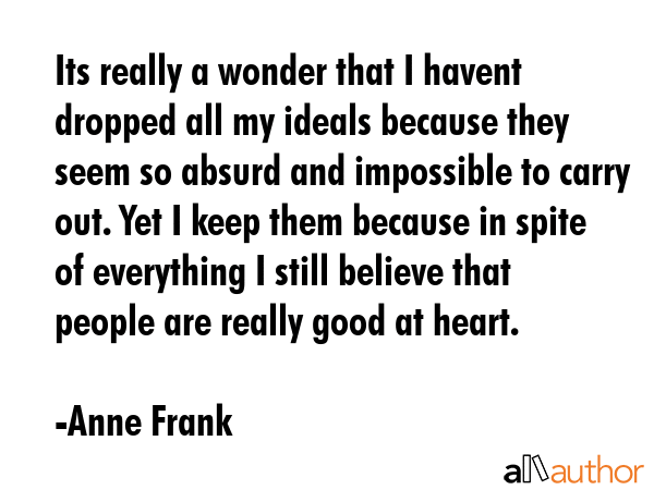 Its really a wonder that I havent dropped all my ideals because they seem so absurd and impossible... - Anne Frank Quote GIF
