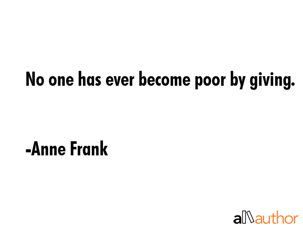 No one has ever become poor by giving. - Anne Frank Quote GIF
