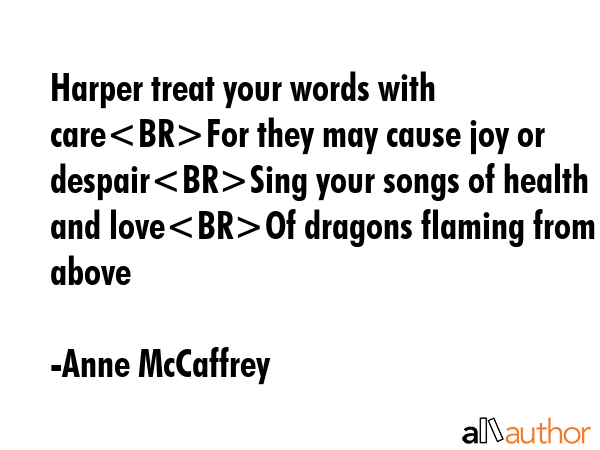 Harper treat your words with careFor they may cause joy or despairSing your songs of health and... - Anne McCaffrey Quote GIF