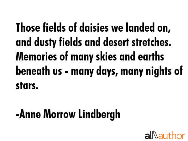 Those fields of daisies we landed on, and dusty fields and desert stretches. Memories of many skies... - Anne Morrow Lindbergh Quote GIF