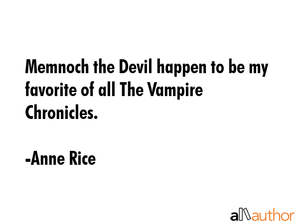 Memnoch the Devil happen to be my favorite of all The Vampire Chronicles. - Anne Rice Quote GIF