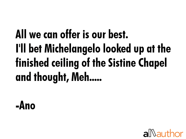 All we can offer is our best. \nI\