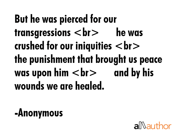 But he was pierced for our transgressions        he was crushed for our iniquities        the... - Anonymous Quote GIF