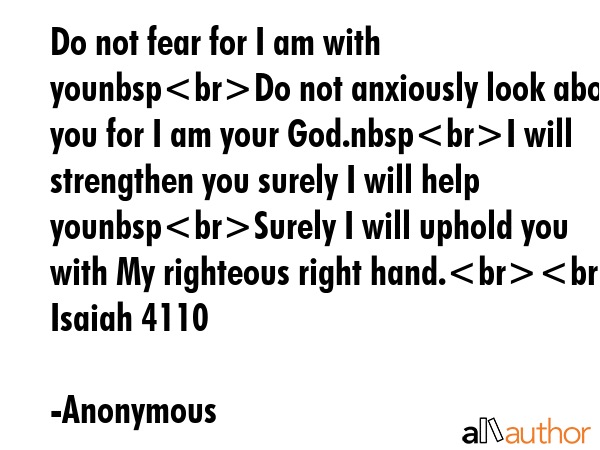 Do not fear for I am with younbspDo not anxiously look about you for I am your God.nbspI will... - Anonymous Quote GIF