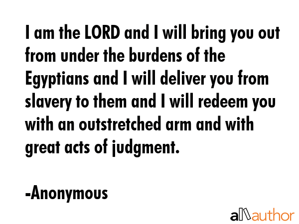 I am the LORD and I will bring you out from under the burdens of the Egyptians and I will deliver... - Anonymous Quote GIF