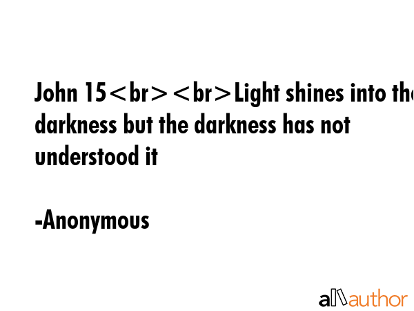 John 15Light shines into the darkness but the darkness has not understood it - Anonymous Quote GIF