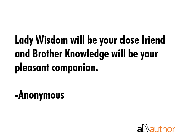 Lady Wisdom will be your close friend and Brother Knowledge will be your pleasant companion. - Anonymous Quote GIF