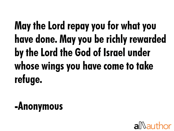 May the Lord repay you for what you have done. May you be richly rewarded by the Lord the God of... - Anonymous Quote GIF