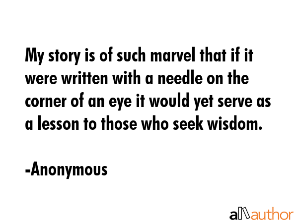 My story is of such marvel that if it were written with a needle on the corner of an eye it would... - Anonymous Quote GIF