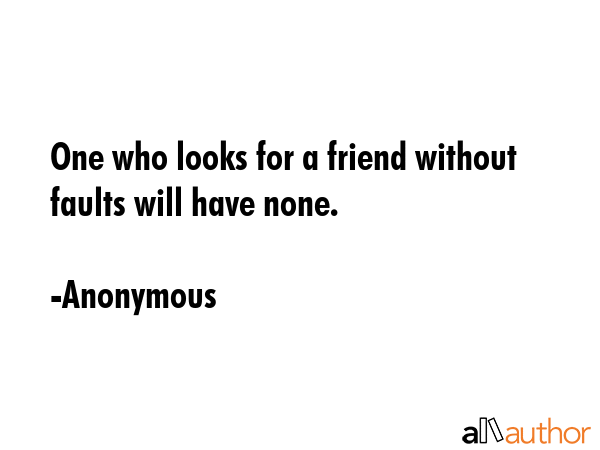 One who looks for a friend without faults will have none. - Anonymous Quote GIF