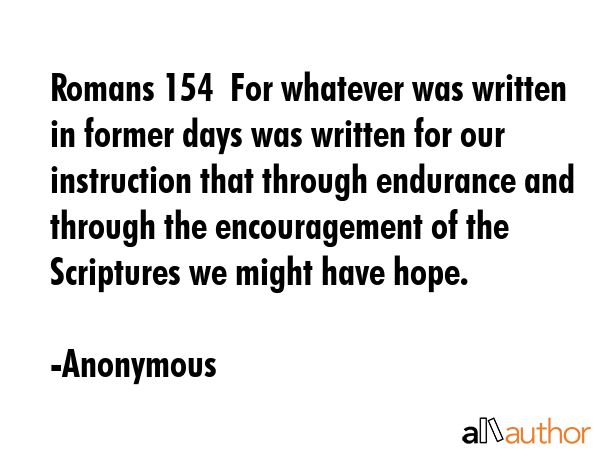 Romans 154  For whatever was written in former days was written for our instruction that through... - Anonymous Quote GIF