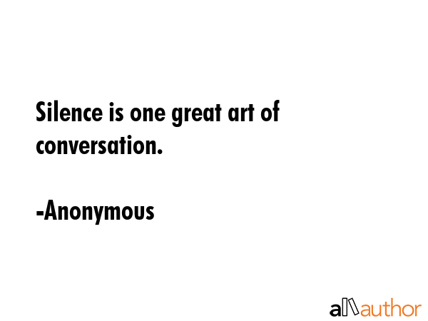 Silence is one great art of conversation. - Anonymous Quote GIF