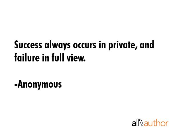 Success always occurs in private, and failure in full view. - Anonymous Quote GIF