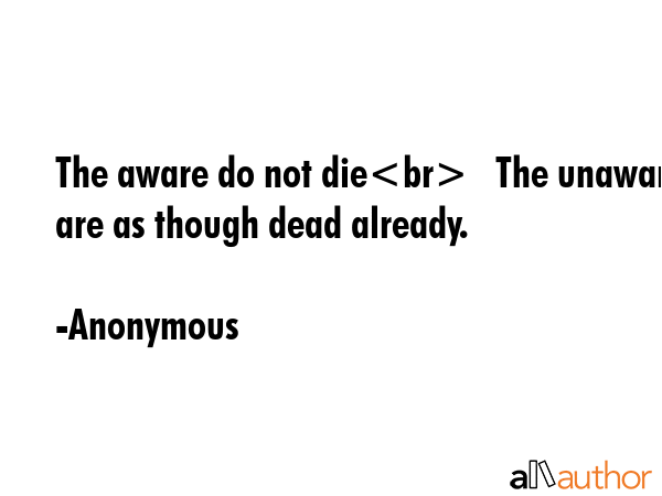The aware do not die   The unaware are as though dead already. - Anonymous Quote GIF