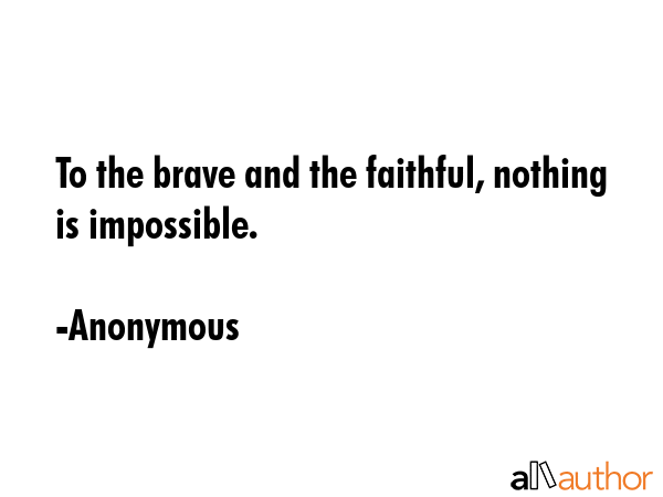 To the brave and the faithful, nothing is impossible. - Anonymous Quote GIF