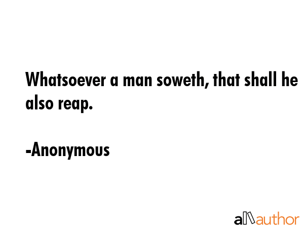 Whatsoever a man soweth, that shall he also reap. - Anonymous Quote GIF