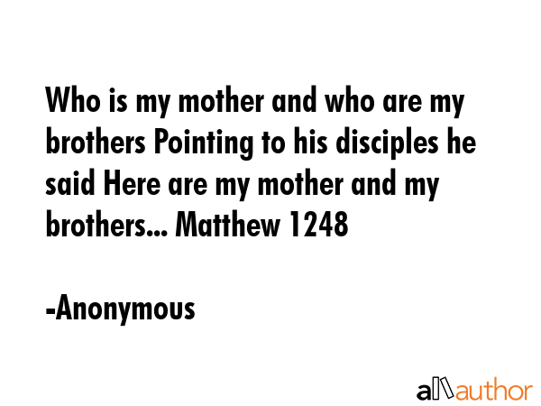 Who is my mother and who are my brothers Pointing to his disciples he said Here are my mother and... - Anonymous Quote GIF