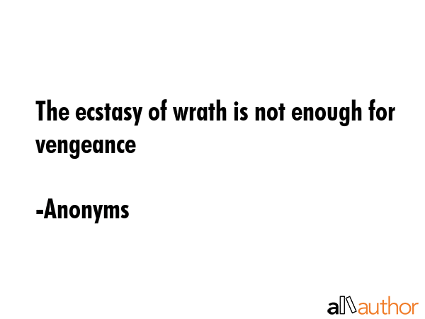 The ecstasy of wrath is not enough for vengeance - Anonyms Quote GIF