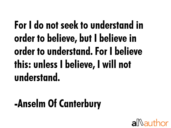 For I do not seek to understand in order to believe, but I believe in order to understand. For I... - Anselm Of Canterbury Quote GIF