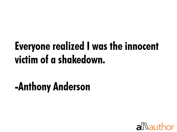 Everyone realized I was the innocent victim of a shakedown. - Anthony Anderson Quote GIF