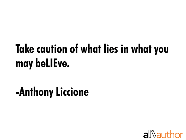 Take caution of what lies in what you may beLIEve. - Anthony Liccione Quote GIF