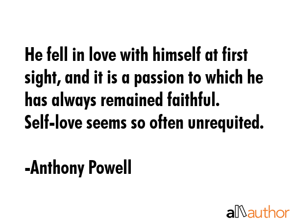 He fell in love with himself at first sight, and it is a passion to which he has always remained... - Anthony Powell Quote GIF