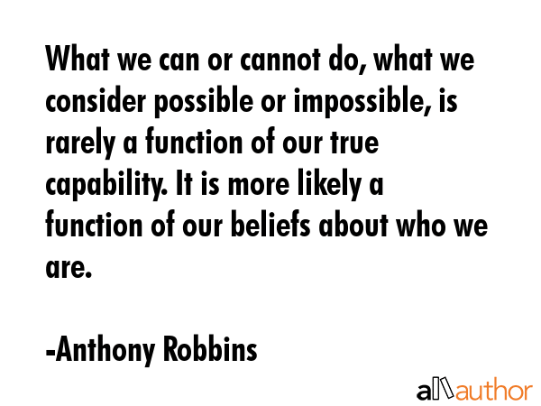 What we can or cannot do, what we consider possible or impossible, is rarely a function of our true... - Anthony Robbins Quote GIF
