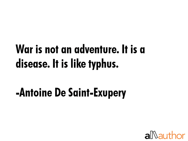 War is not an adventure. It is a disease. It is like typhus. - Antoine De Saint-Exupery Quote GIF