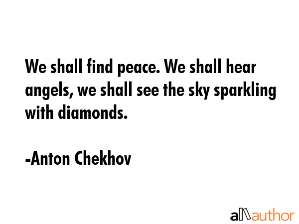 We shall find peace. We shall hear angels, we shall see the sky sparkling with diamonds. - Anton Chekhov Quote GIF