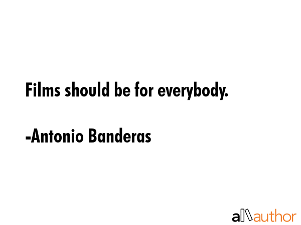 Films should be for everybody. - Antonio Banderas Quote GIF