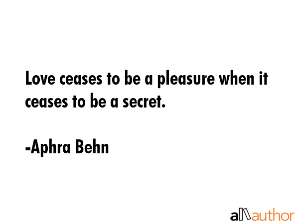 Love ceases to be a pleasure when it ceases to be a secret. - Aphra Behn Quote GIF