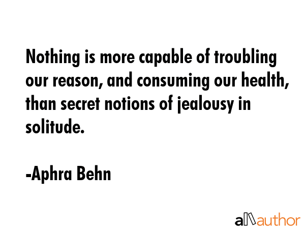 Nothing is more capable of troubling our reason, and consuming our health, than secret notions of... - Aphra Behn Quote GIF