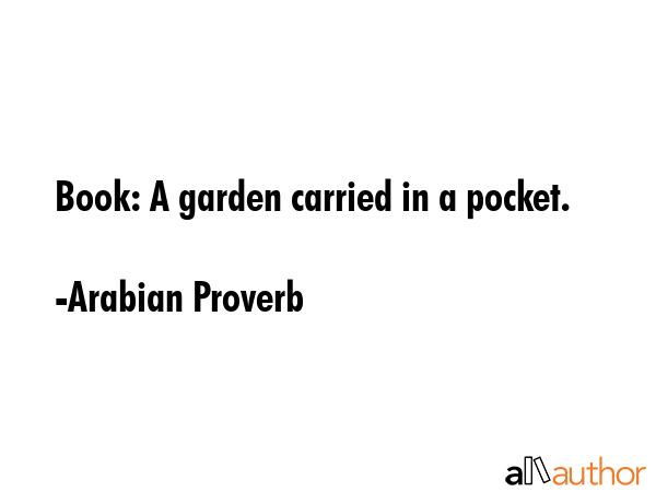 Book: A garden carried in a pocket. - Arabian Proverb Quote